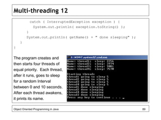Multi-threading 12
catch ( InterruptedException exception ) {
System.out.println( exception.toString() );
}
System.out.pri...