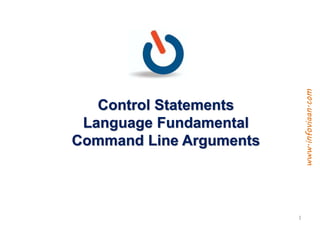 Control Statements
Language Fundamental
Command Line Arguments
1
www.infoviaan.com
 