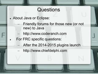 Get ready for FRC 2015: Intro to Java 5 through 8 updates and Eclipse Slide 31
