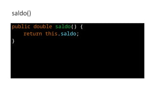saldo()
public double saldo() {
return this.saldo;
}
 