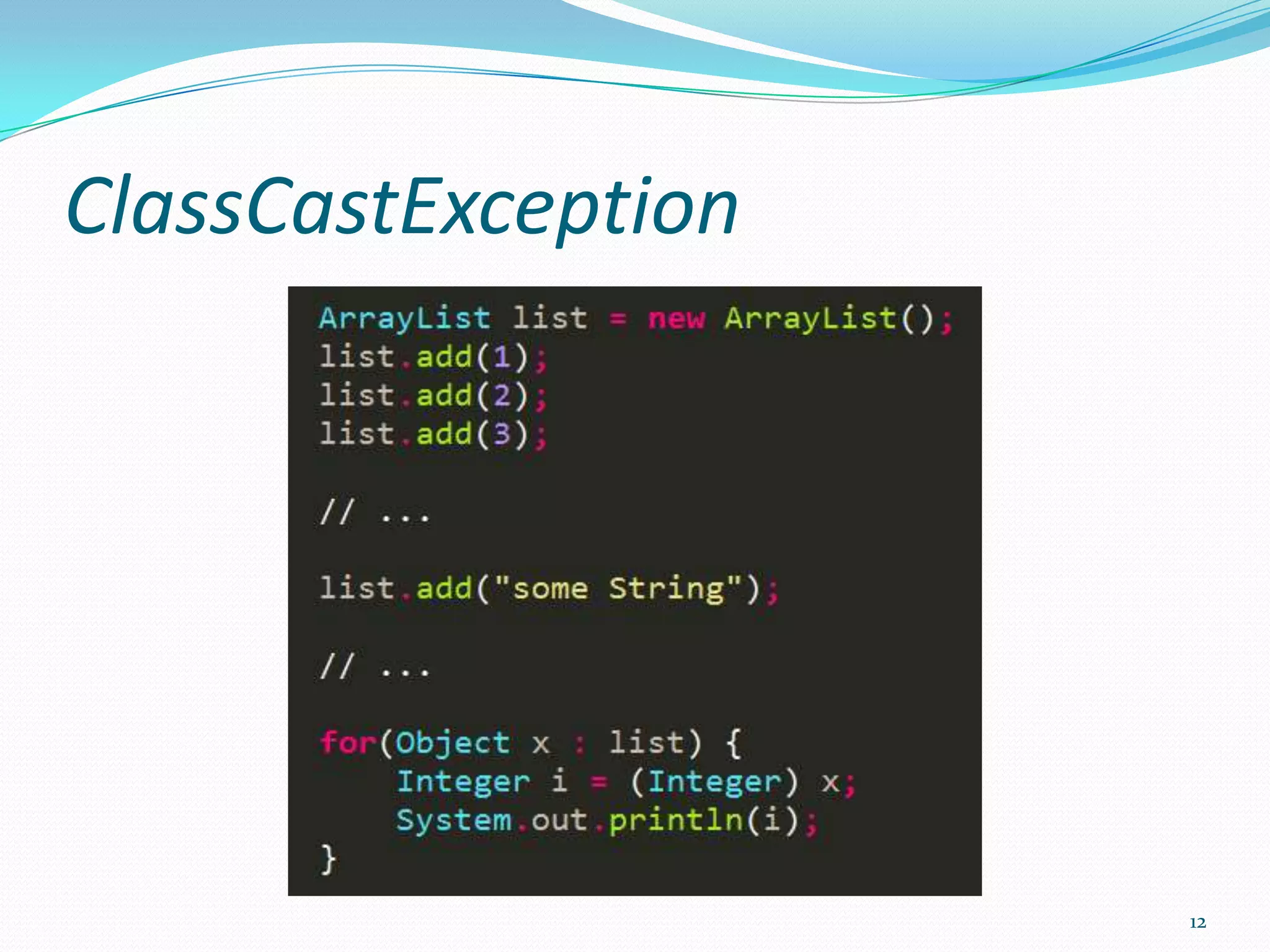 ClassCastException




                     12
 