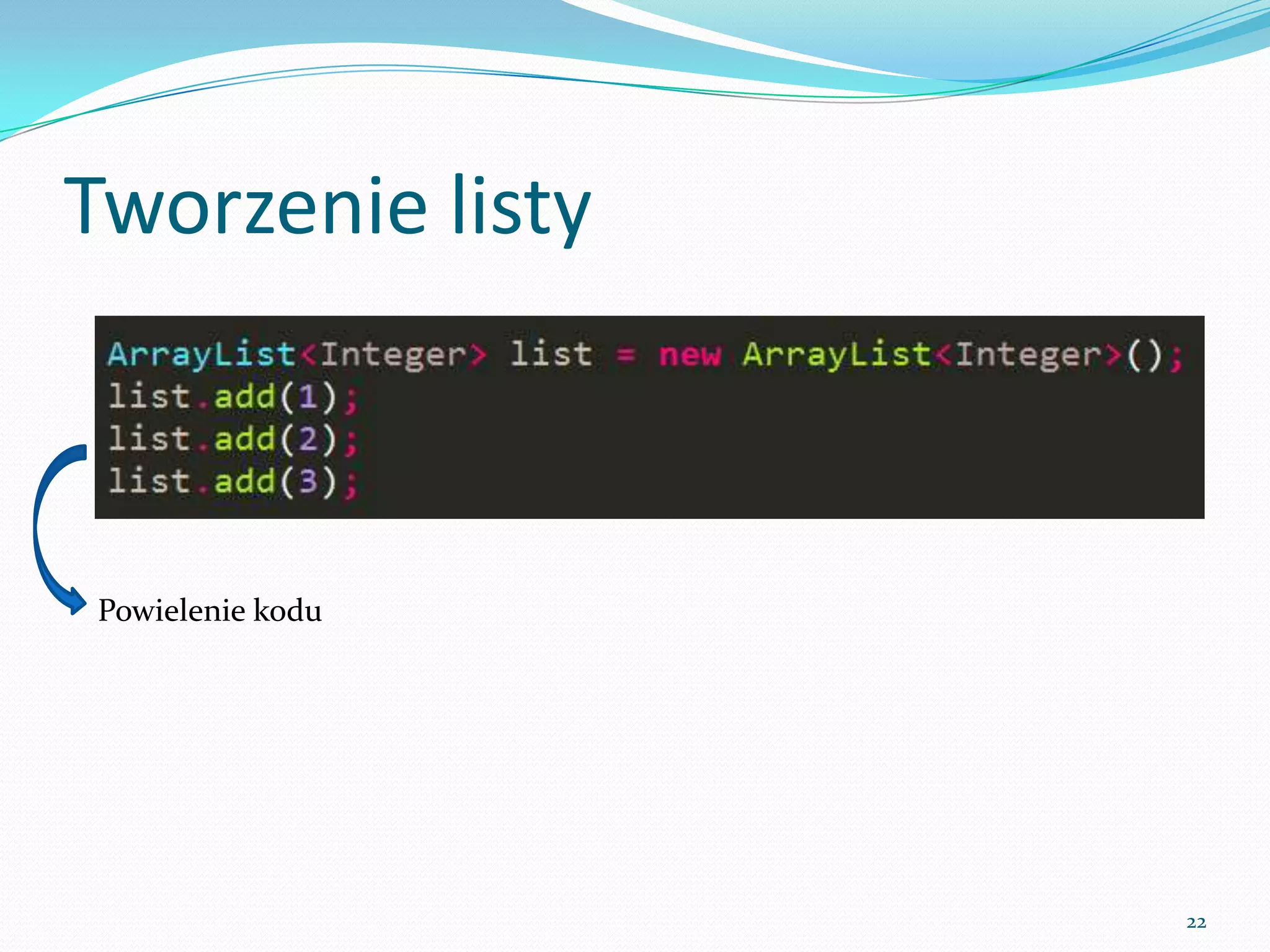 Creating a list



 Code duplication




                    22
 