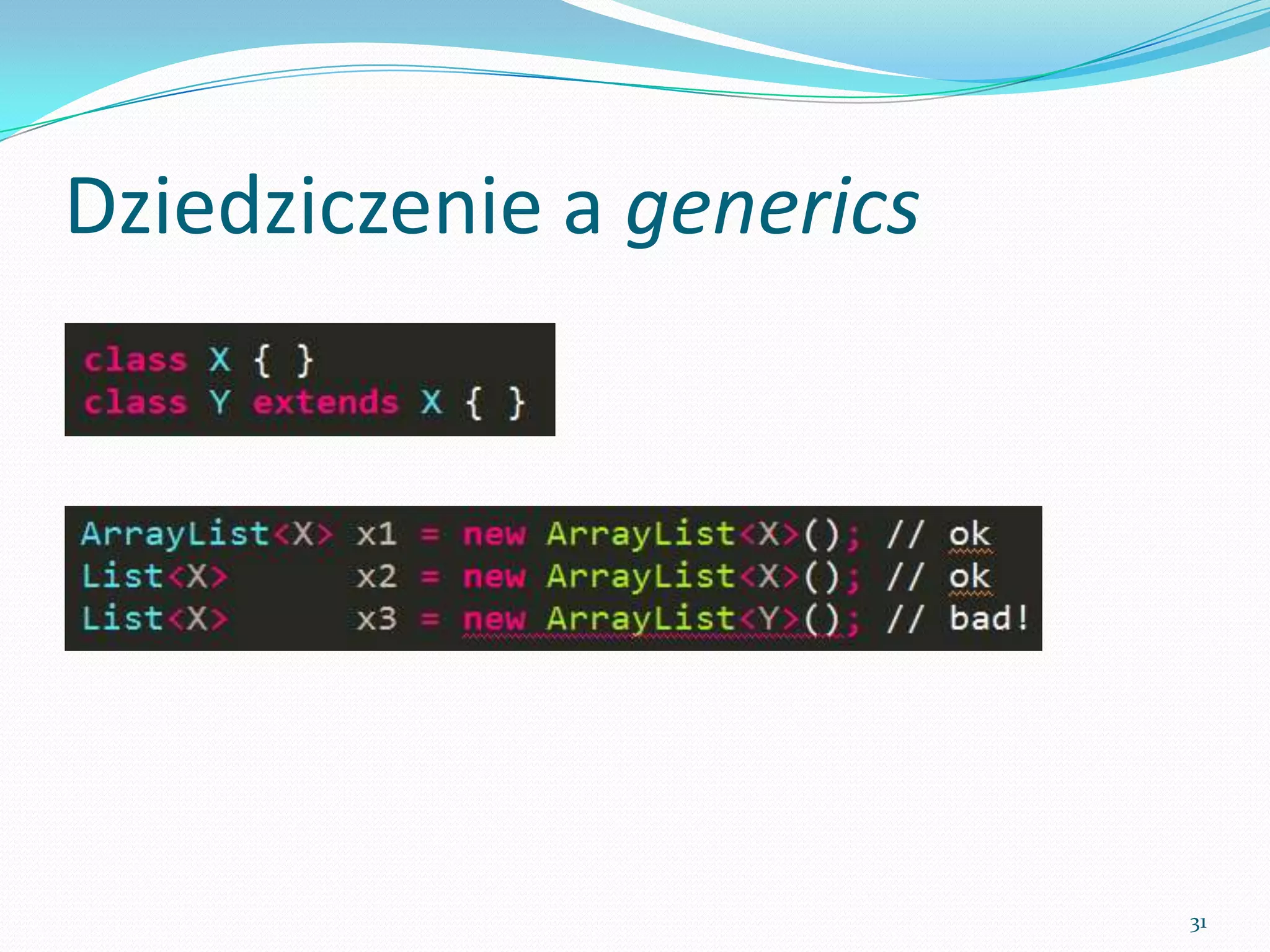 Inheritance and generics




                           31
 