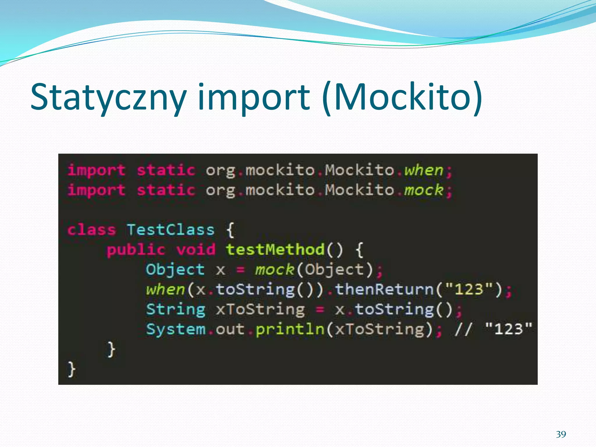 Static import (Mockito)




                          39
 