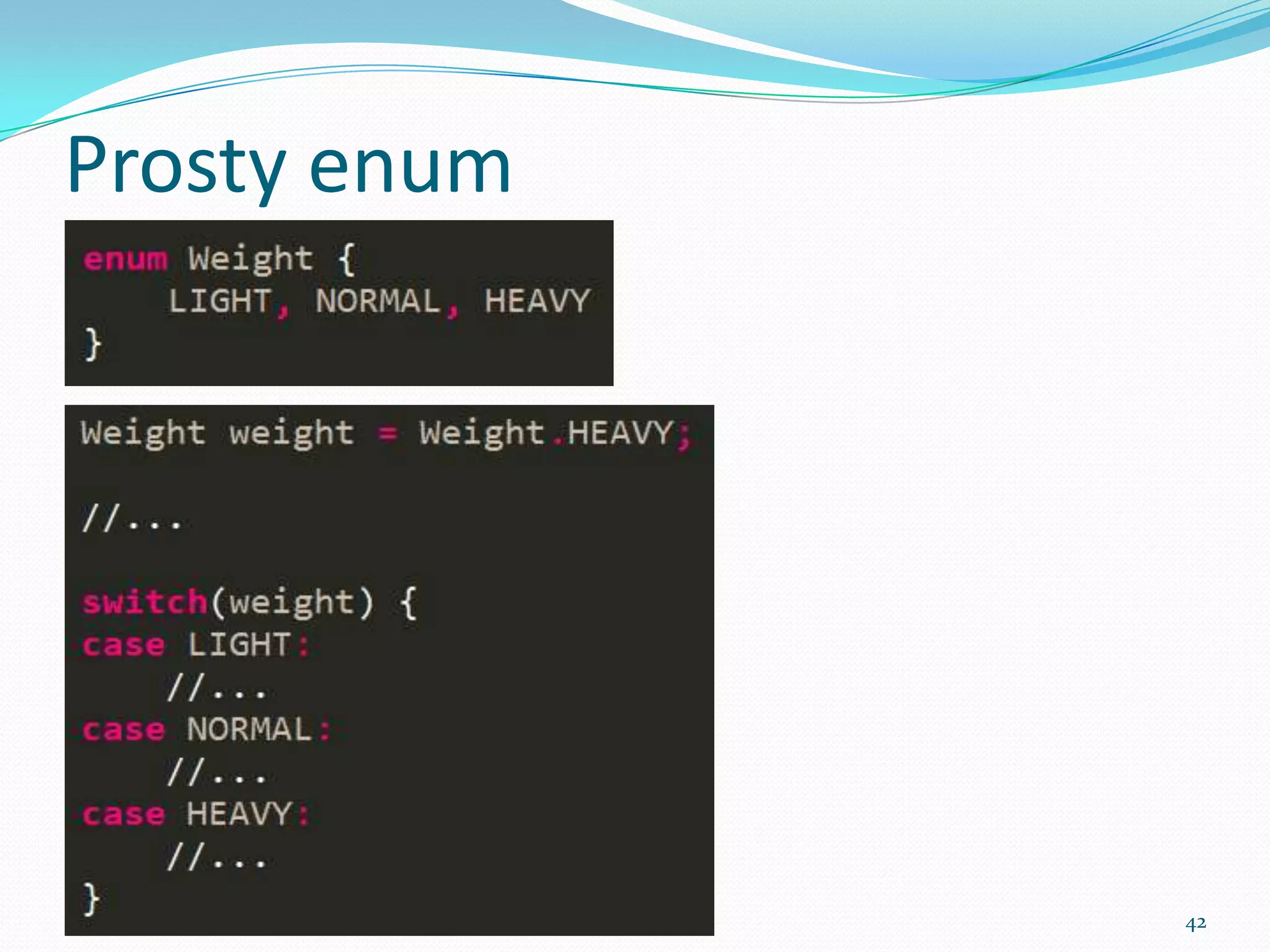 Simple enum




              42
 