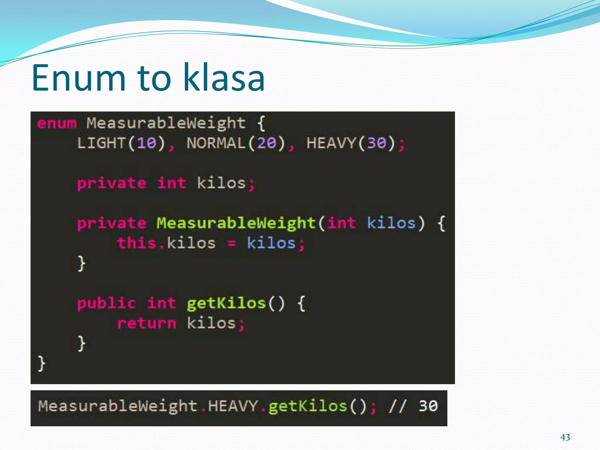 Enum is a class




                  43
 