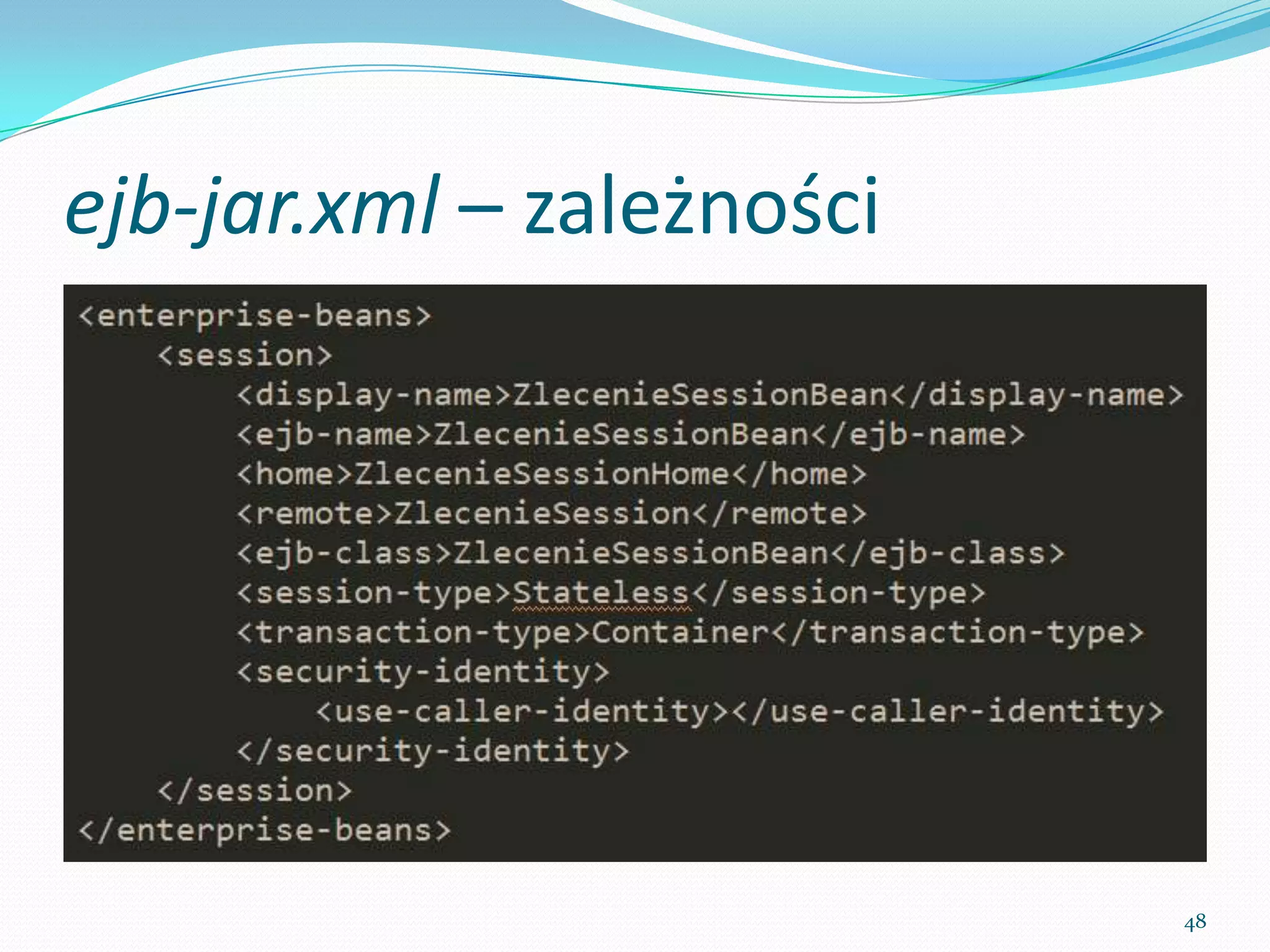 ejb-jar.xml – dependencies




                             48
 