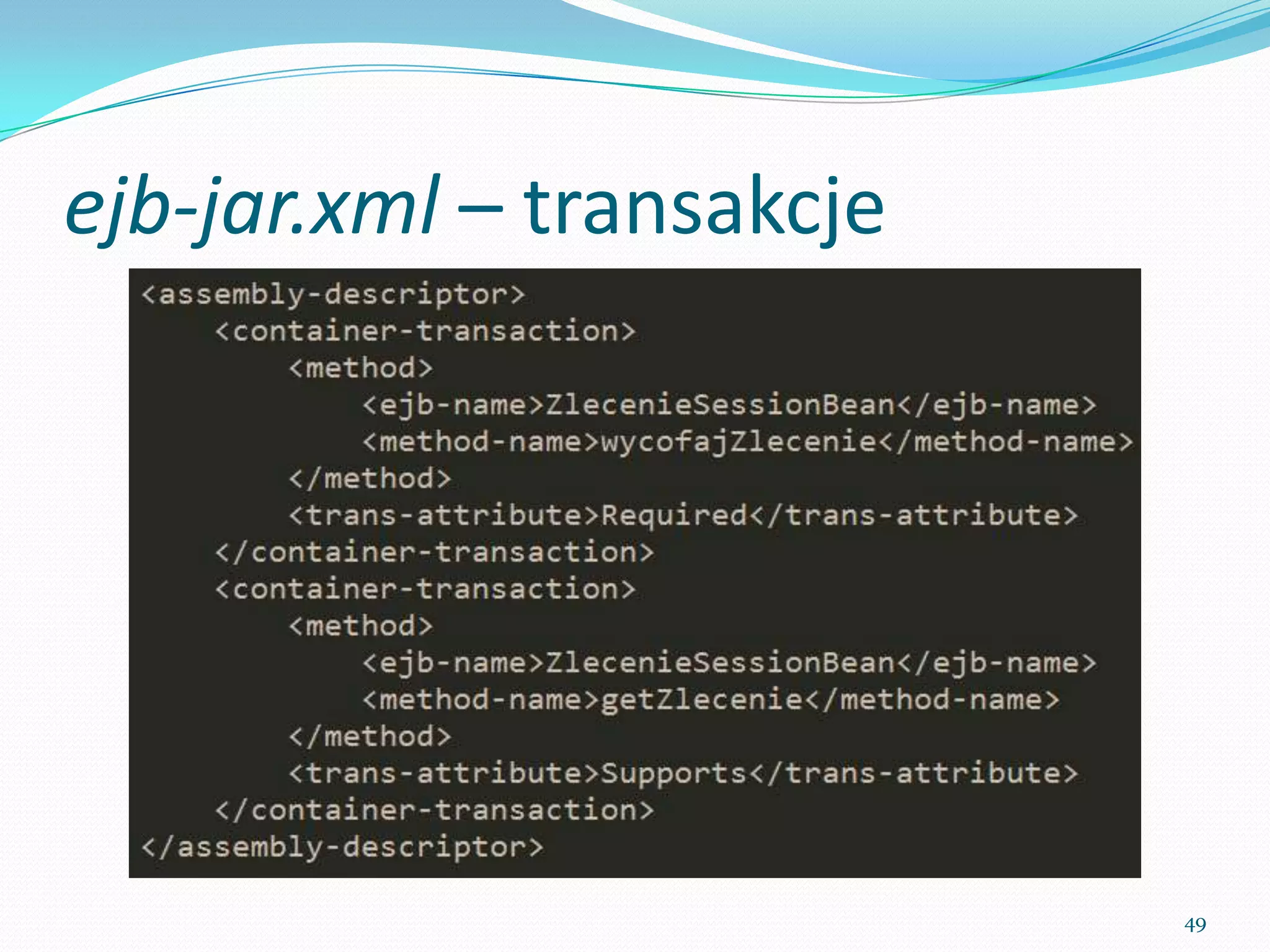 ejb-jar.xml – transactions




                             49
 
