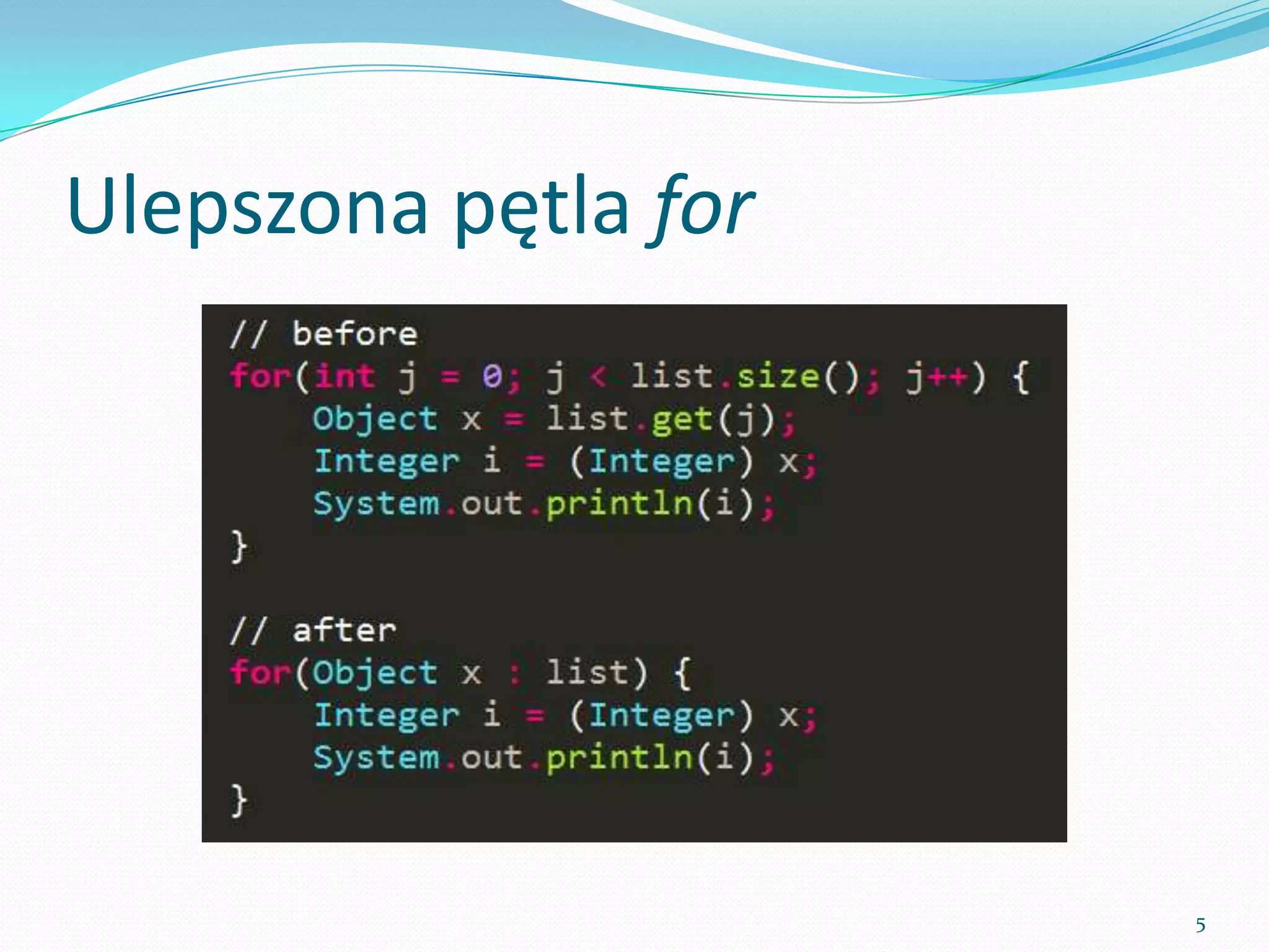 Enhanced for loop




                    5
 