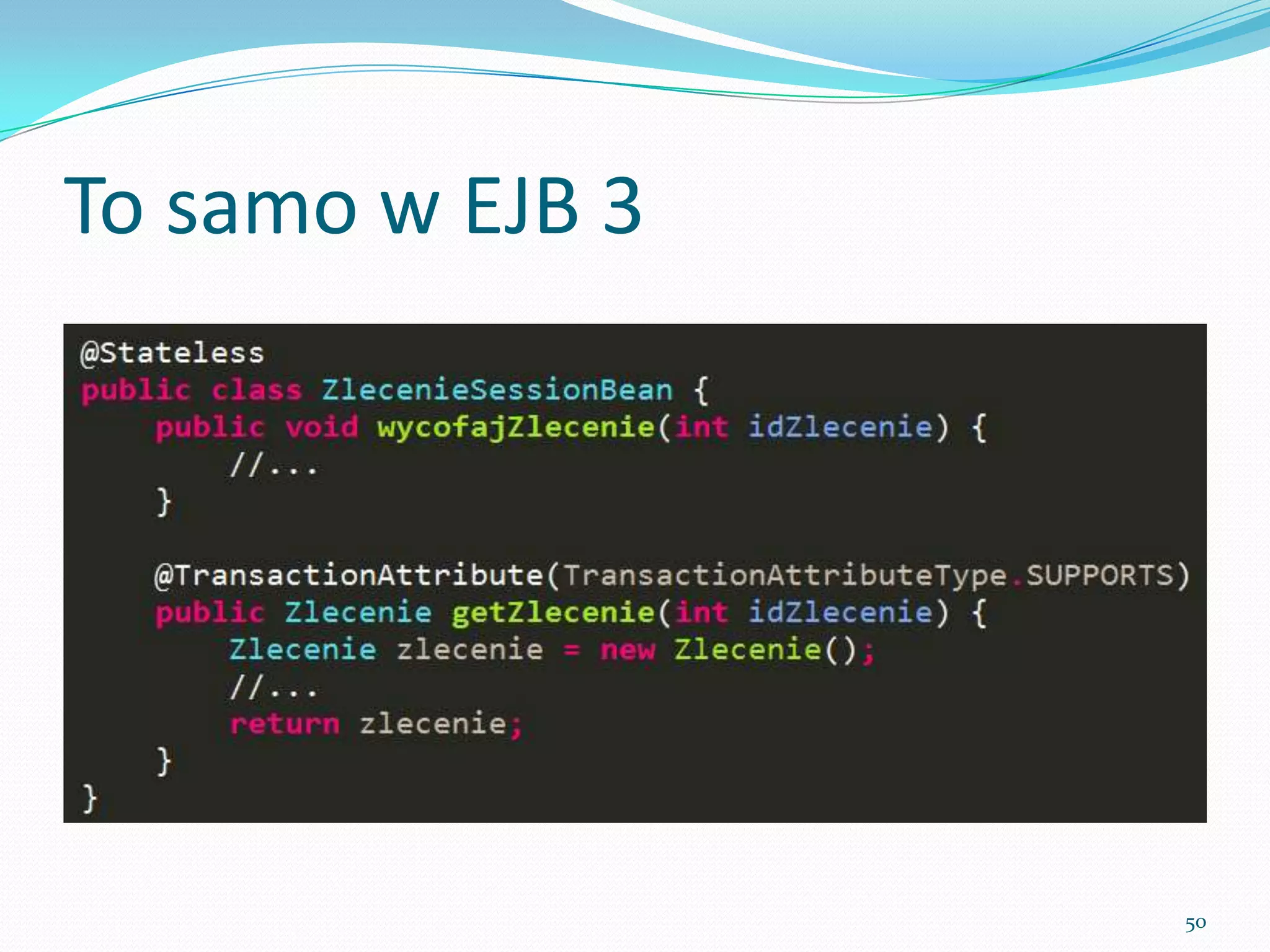 The same thing, but with EJB 3




                                 50
 