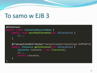 The same thing, but with EJB 3




                                 50
 