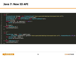12
Java 7: New IO API
 