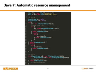 6
Java 7: Automatic resource management
 