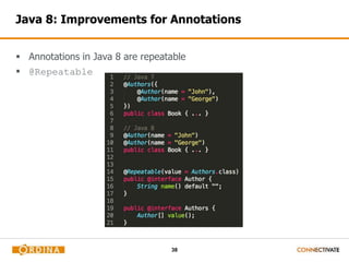 Java 8: Improvements for Annotations 
 Annotations in Java 8 are repeatable 
 @Repeatable 
38 
 