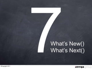 What‟s New()
                  What‟s Next()

©Copyright 2011
 