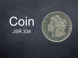 Coin
JSR 334
 
