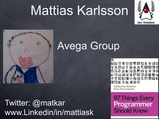 Mattias Karlsson

              Avega Group




Twitter: @matkar
www.Linkedin/in/mattiask
 