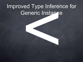 Improved Type Inference for
     Generic Instance
 