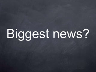 Biggest news?
 