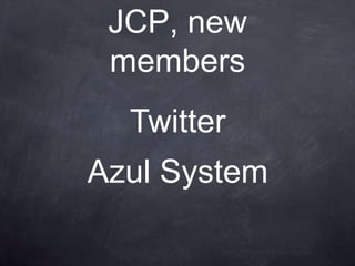 JCP, new
 members
  Twitter
Azul System
 