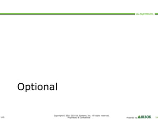 ULS 
Copyright © 2011-2014 UL Systems, Inc. All rights reserved. 
Proprietary & Confidential Powered by 54 
Optional 
 