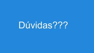 Dúvidas???
 