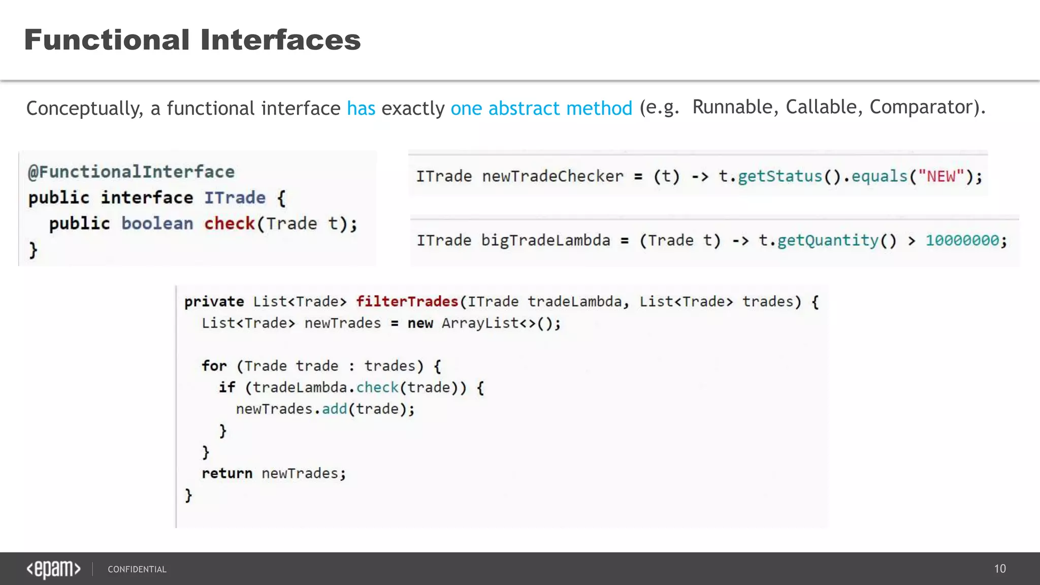 10CONFIDENTIAL
Functional Interfaces
Conceptually, a functional interface has exactly one abstract method (e.g. Runnable, Callable, Comparator).
 