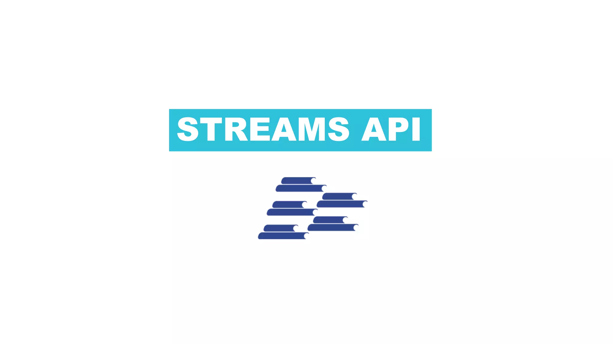STREAMS API
 