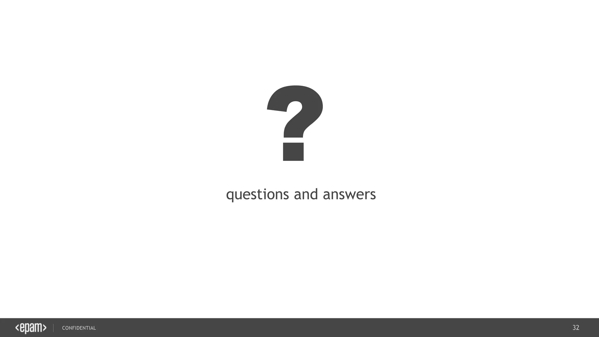 32CONFIDENTIAL
?questions and answers
 