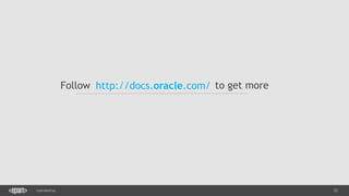 33CONFIDENTIAL
http://docs.oracle.com/Follow to get more
 