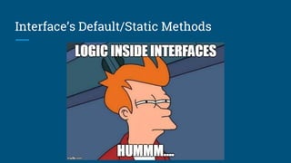 Interface’s Default/Static Methods
 