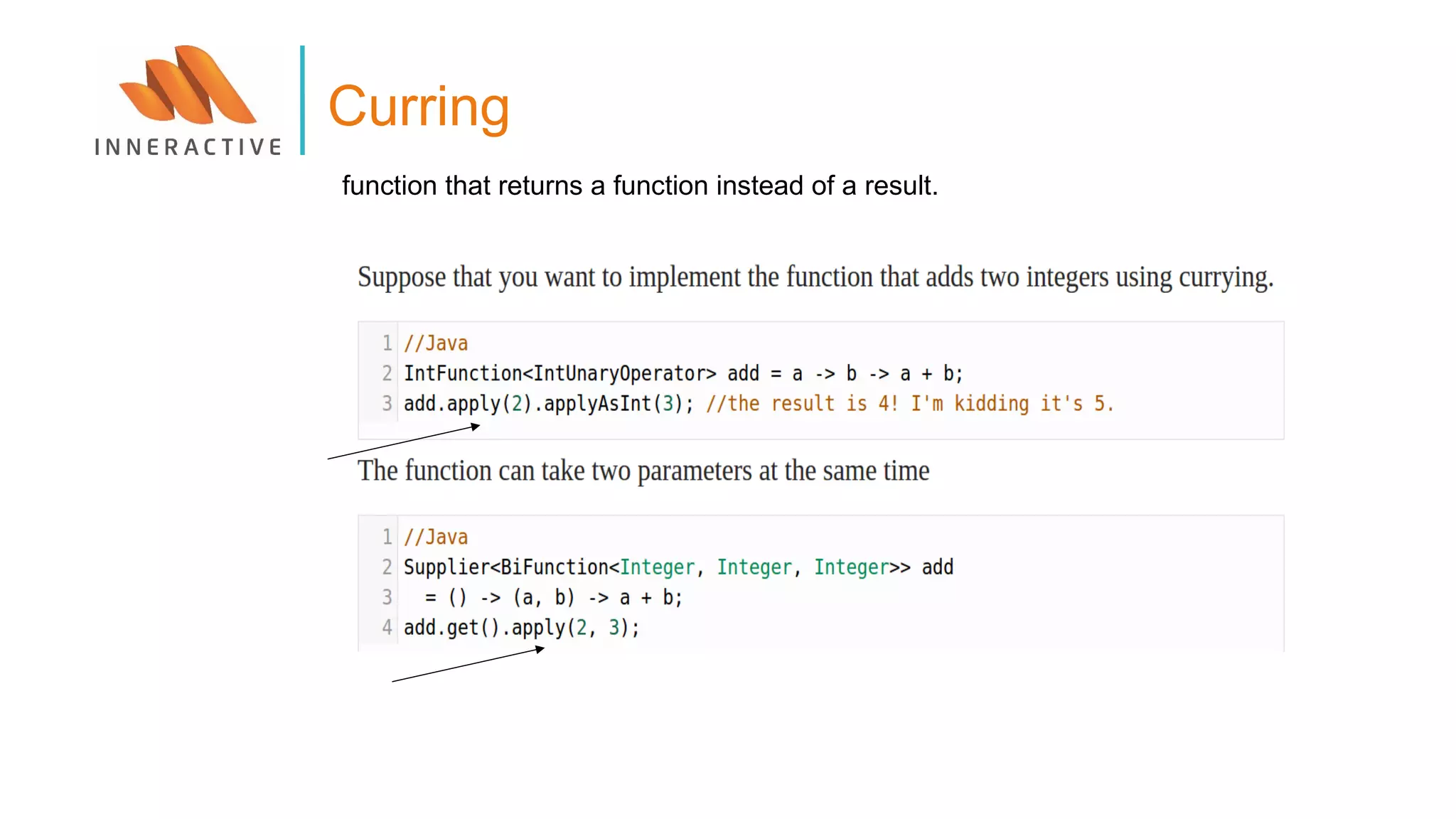 Curring
function that returns a function instead of a result.
 