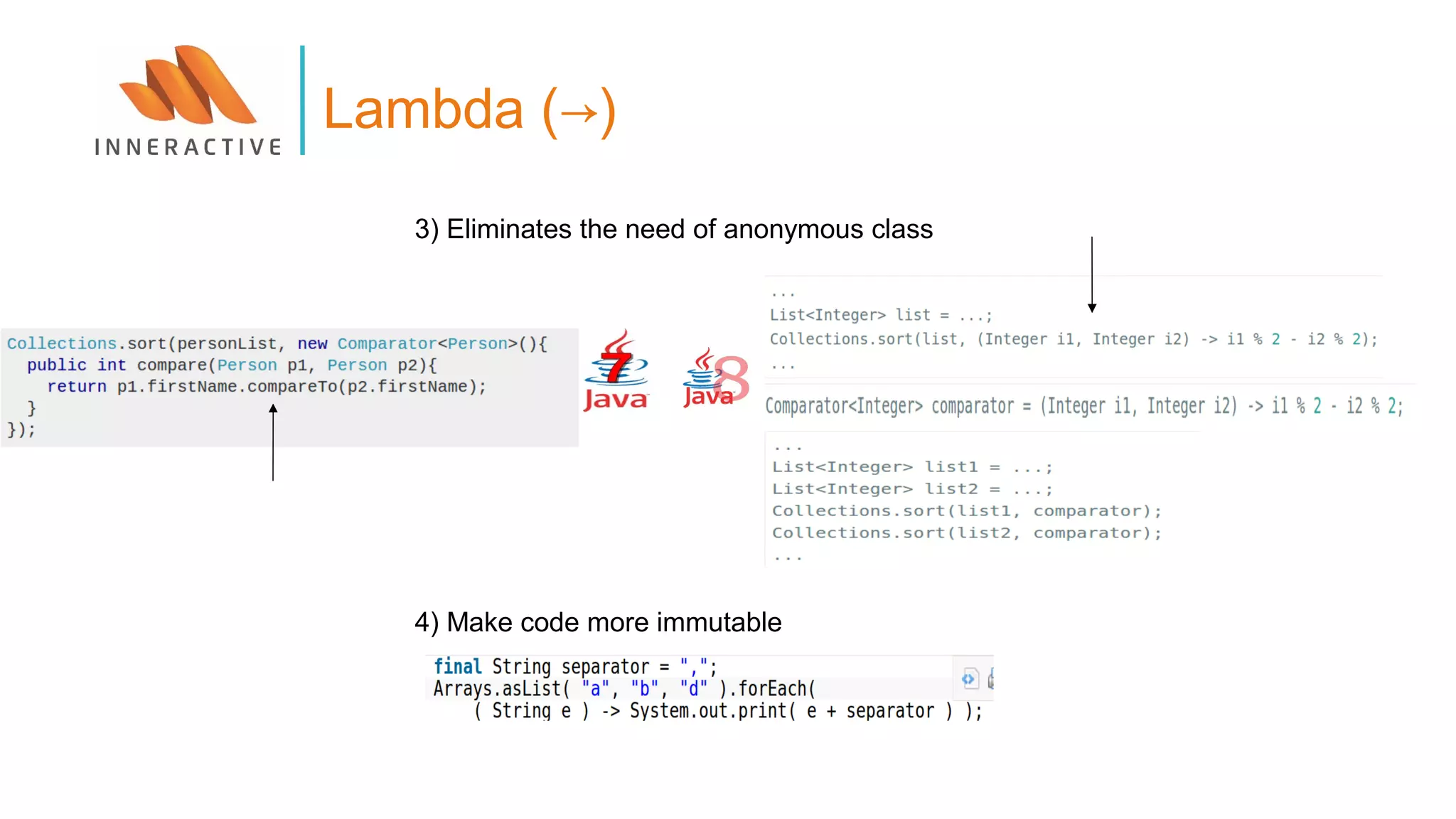 Lambda (→)
3) Eliminates the need of anonymous class
4) Make code more immutable
 