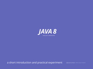 JAVA8
a short introduction and practical experiment software analyst, 2e systems@joaonunesk
boost your craftsmanship
 