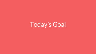 Today’s Goal
 