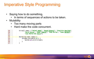 Imperative Style Programming
• Saying how to do something,
• In terms of sequences of actions to be taken.
• Mutability
• ...