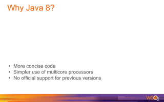 Why Java 8?
• More concise code
• Simpler use of multicore processors
• No official support for previous versions
4
 