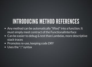 INTRODUCING METHOD REFERENCES
Any method can be automatically “lifted” into a function. It
must simply meet contract of th...