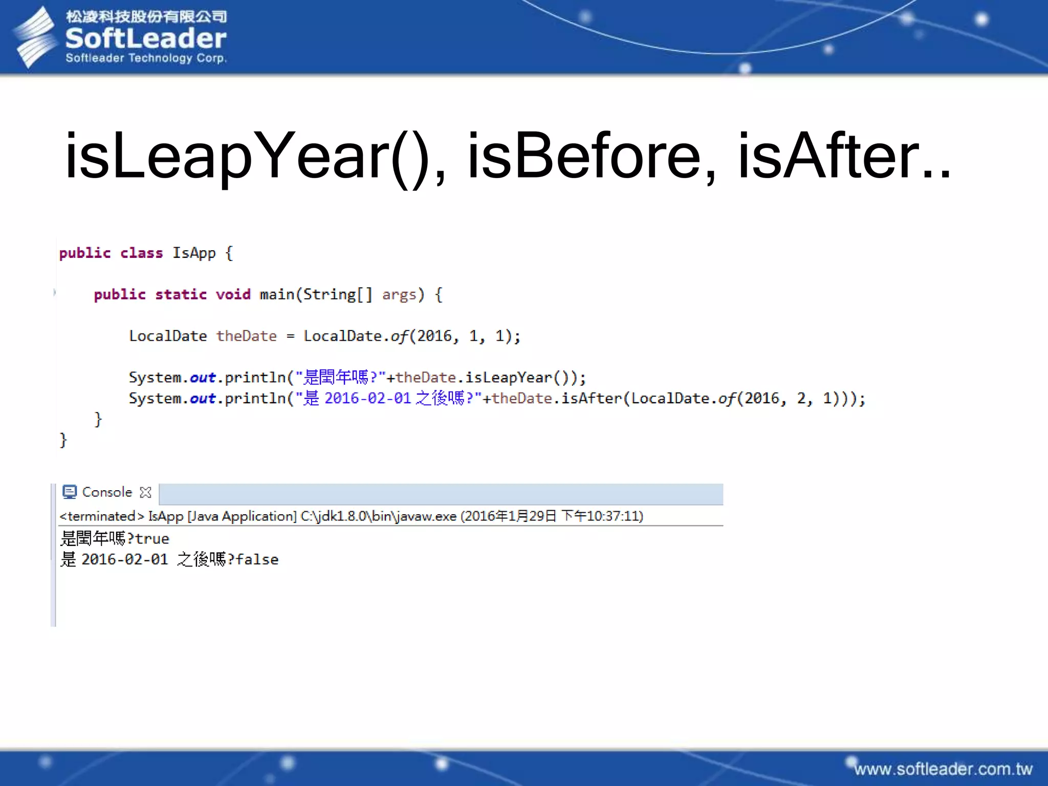 isLeapYear(), isBefore, isAfter..
 