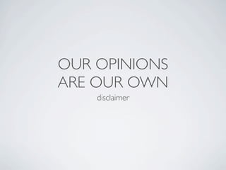 OUR OPINIONS
ARE OUR OWN
disclaimer
 