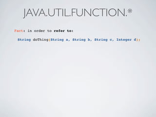 Fact: in order to refer to:
String doThing(String a, String b, String c, Integer d);
JAVA.UTIL.FUNCTION.*
 