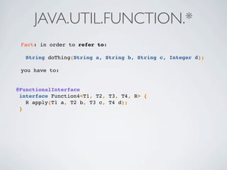 Fact: in order to refer to:
String doThing(String a, String b, String c, Integer d);
you have to:
@FunctionalInterface
interface Function4<T1, T2, T3, T4, R> {
R apply(T1 a, T2 b, T3 c, T4 d);
}
JAVA.UTIL.FUNCTION.*
 