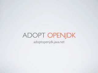 ADOPT OPENJDK
adoptopenjdk.java.net
 