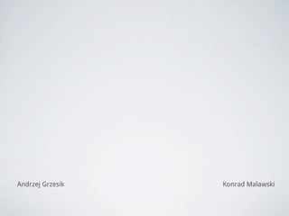Andrzej Grzesik Konrad Malawski
 