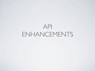 API
ENHANCEMENTS
 