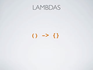 () -> {}
LAMBDAS
 