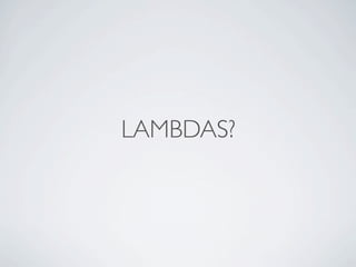 LAMBDAS
(Thing t) -> {}
 