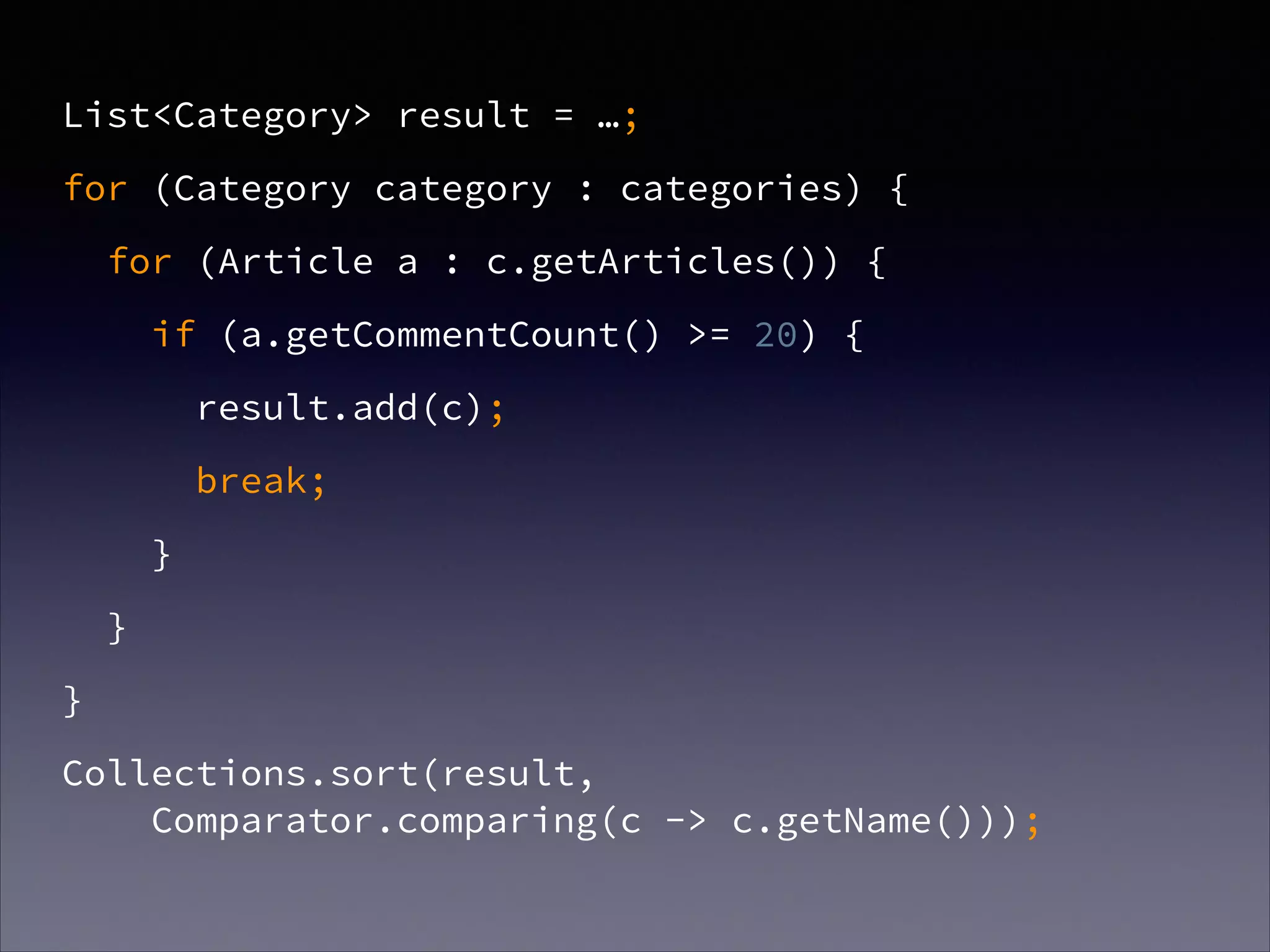 List<Category> result = …;
for (Category category : categories) {
for (Article a : c.getArticles()) {
if (a.getCommentCount() >= 20) {
result.add(c);
break;
}
}
}
Collections.sort(result,  
Comparator.comparing(c -> c.getName()));
 