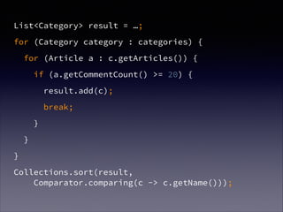 List<Category> result = …;
for (Category category : categories) {
for (Article a : c.getArticles()) {
if (a.getCommentCount() >= 20) {
result.add(c);
break;
}
}
}
Collections.sort(result,  
Comparator.comparing(c -> c.getName()));
 