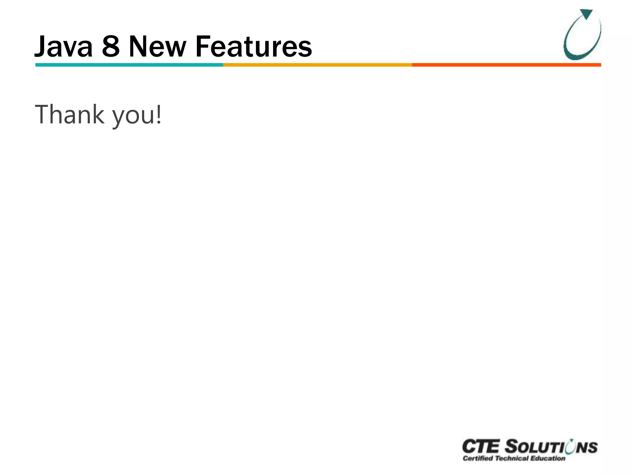 Java 8 New Features 
Thank you! 
 